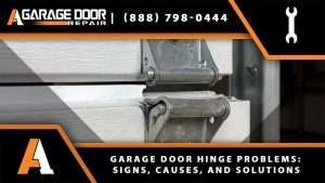 Garage Door Hinge Problems Signs, Causes, and Solutions